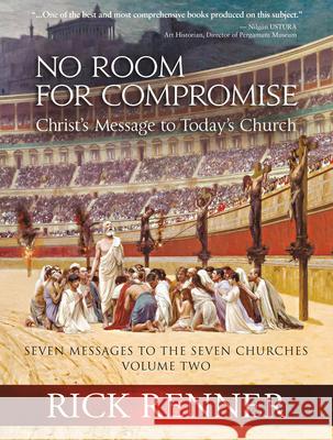 No Room for Compromise: Christ's Message to Today's Church - A Light in the Darkness Volume Two Rick Renner 9781680319460 Harrison House
