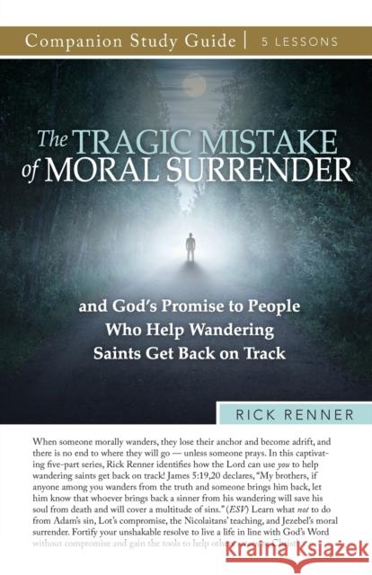 The Tragic Mistake of Moral Surrender Study Guide Rick Renner 9781680319989