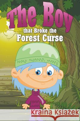 The Boy That Broke the Forest Curse Jupiter Kids 9781680320503 Speedy Publishing LLC