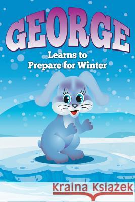 George Learns to Prepare for Winter Jupiter Kids 9781680320527 Speedy Publishing LLC