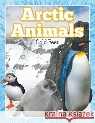 Arctic Animals (Cold Feet) Speedy Publishin 9781680321241 Speedy Publishing LLC