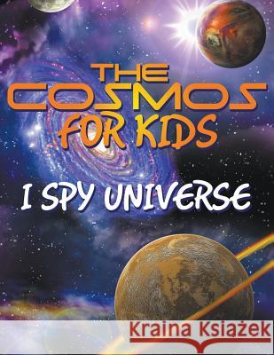 The Cosmos for Kids (I Spy Universe) Speedy Publishing LLC   9781680321296 Speedy Publishing LLC