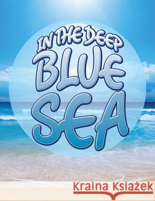 In the Deep Blue Sea Speedy Publishin 9781680321326 Speedy Publishing LLC