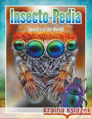 Insecto-Pedia (Insects of the World) Speedy Publishin 9781680321333 Speedy Publishing LLC