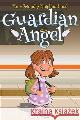 Your Friendly Neighborhood Guardian Angel Jupiter Kids 9781680322897 Speedy Publishing LLC