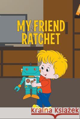 My Friend Ratchet Jupiter Kids   9781680323313 Speedy Publishing LLC