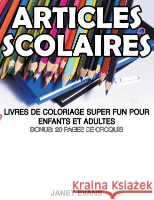 Articles Scolaires: Livres De Coloriage Super Fun Pour Enfants Et Adultes (Bonus: 20 Pages de Croquis) Janet Evans (University of Liverpool Hope UK) 9781680324327 Speedy Publishing LLC