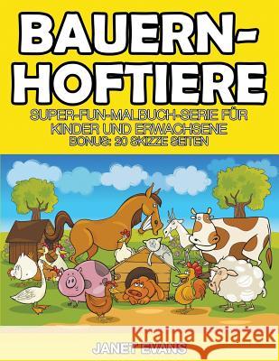 Bauernhoftiere: Super-Fun-Malbuch-Serie für Kinder und Erwachsene (Bonus: 20 Skizze Seiten) Evans, Janet 9781680324440