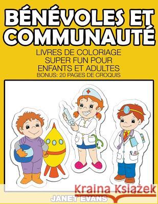 Bénévoles Et Communauté: Livres De Coloriage Super Fun Pour Enfants Et Adultes (Bonus: 20 Pages de Croquis) Janet Evans (University of Liverpool Hope UK) 9781680324457 Speedy Publishing LLC