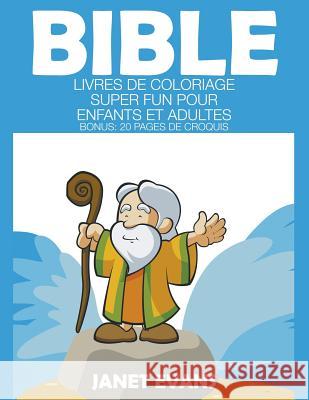 Bible: Livres De Coloriage Super Fun Pour Enfants Et Adultes (Bonus: 20 Pages de Croquis) Janet Evans (University of Liverpool Hope UK) 9781680324471 Speedy Publishing LLC