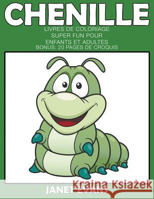 Chenille: Livres De Coloriage Super Fun Pour Enfants Et Adultes (Bonus: 20 Pages de Croquis) Janet Evans (University of Liverpool Hope UK) 9781680324679 Speedy Publishing LLC