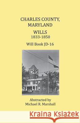 Charles County, Maryland, Wills 1833-1850 Michael R Marshall   9781680340327 Colonial Roots