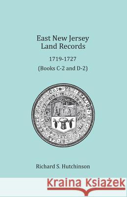 East New Jersey Land Records, 1719-1727 Richard S. Hutchinson 9781680340341