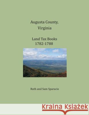 Augusta County, Virginia, Land Tax Books 1782-1788 Ruth Sparacio, Sam Sparacio 9781680341133 Heritage Books