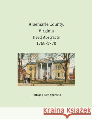 Albemarle County, Virginia Deed Abstracts 1768-1770 Ruth Sparacio, Sam Sparacio 9781680341140 Heritage Books