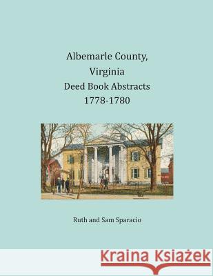 Albemarle County, Virginia Deed Book Abstracts 1778-1780 Ruth Sparacio, Sam Sparacio 9781680341164 Heritage Books