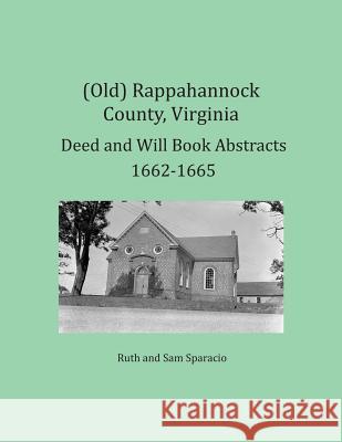 (Old) Rappahannock County, Virginia Deed and Will Book Abstracts 1662-1665 Ruth Sparacio, Sam Sparacio 9781680341256 Heritage Books
