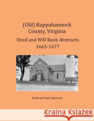 (Old) Rappahannock County, Virginia Deed and Will Book Abstracts 1665-1677 Ruth Sparacio, Sam Sparacio 9781680341270 Heritage Books