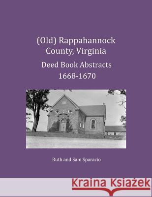 (Old) Rappahannock County, Virginia Deed Book Abstracts 1668-1670 Ruth Sparacio, Sam Sparacio 9781680341287 Heritage Books