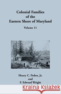 Colonial Families of the Eastern Shore of Maryland, Volume 11 Henry C Peden, F Edward Wright 9781680347425 Heritage Books
