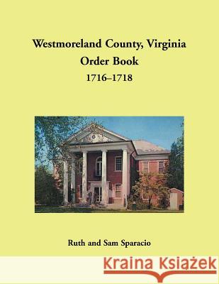 Westmoreland County, Virginia Order Book, 1716-1718 Ruth Sparacio 9781680349146 Heritage Books