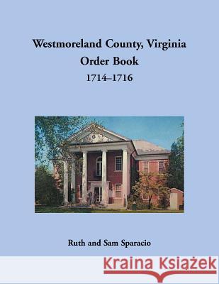 Westmoreland County, Virginia Order Book, 1714-1716 Ruth Sparacio 9781680349160 Heritage Books