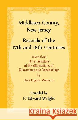 Middlesex County, New Jersey Records of the 17th and 18th Centuries F Edward Wright 9781680349429 Heritage Books