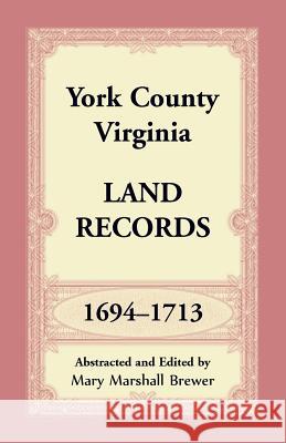York County, Virginia Land Records, 1694-1713 Mary Marshall Brewer 9781680349498 Heritage Books