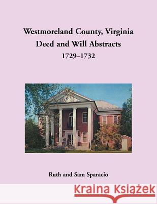 Westmoreland County, Virginia Deed and Will Abstracts, 1729-1732 Ruth Sparacio 9781680349948 Heritage Books