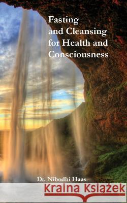 Health And Consciousness Through Fasting And Cleansing Haas, Nibodhi 9781680370386