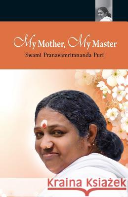 My Mother, My Master Swami Pranavamritananda Puri 9781680372847 M.A. Center