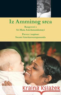 Iz Amminog srca Swami Amritaswarupananda Puri 9781680373288 M.A. Center