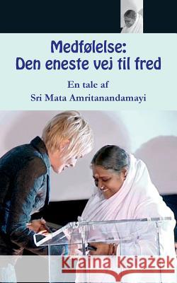 Medfølelse: den eneste vej til fred Sri Mata Amritanandamayi Devi 9781680373448