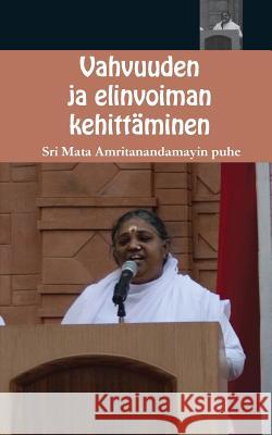 Vahvuuden ja elinvoiman kehittäminen Sri Mata Amritanandamayi Devi 9781680373578 M.A. Center