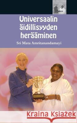 Universaalin äidillisyyden herääminen Sri Mata Amritanandamayi Devi 9781680373639 M.A. Center