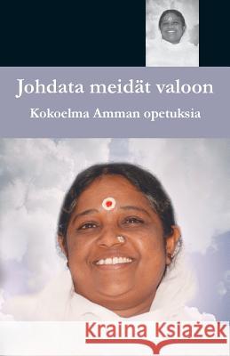 Johdata meidät valoon Sri Mata Amritanandamayi Devi 9781680373677 M.A. Center
