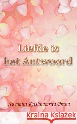 Liefde is het Antwoord Swamini Krishnamrita Prana 9781680374094 M.A. Center