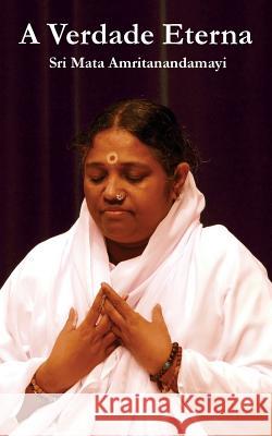 A Verdade Eterna Sri Mata Amritanandamayi Devi            Amma 9781680374681 M.A. Center