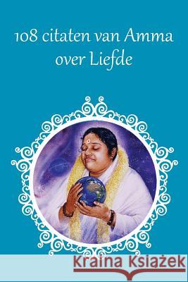 108 Citaten van Amma over Liefde Sri Mata Amritanandamayi Devi 9781680375206 M.A. Center