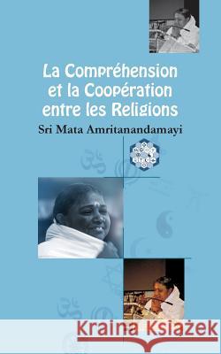 La Compréhension et la Coopération entre les Religions Sri Mata Amritanandamayi Devi 9781680375381 M.A. Center