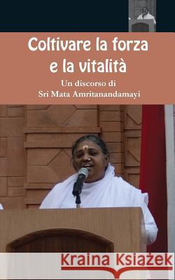 Coltivare la forza e la vitalità Sri Mata Amritanandamayi Devi 9781680376098 M.A. Center