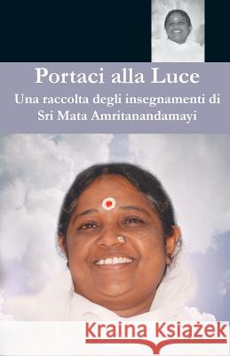 Portaci alla Luce Sri Mata Amritanandamayi Devi 9781680376203 M.A. Center