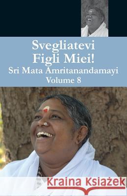 Svegliatevi Figli Miei 8 Swami Amritaswarupananda Puri            Amma                                     Sri Mata Amritanandamayi Devi 9781680377187 M.A. Center