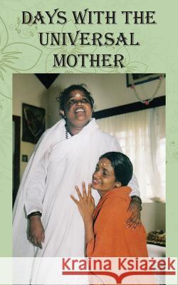 Days with the Universal Mother Swamini Atmaprana Amma                                     Sri Mata Amritanandamayi Devi 9781680377323 M a Center