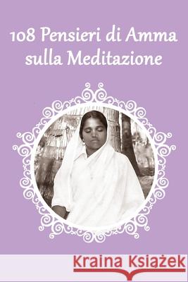 108 Pensieri di Amma sulla Meditazione Sri Mata Amritanandamayi Amma 9781680378269 M.A. Center
