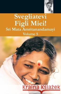 Svegliatevi Figli Miei 5 Swami Amritaswarupananda Puri            Amma                                     Sri Mata Amritanandamayi Devi 9781680378290 M.A. Center