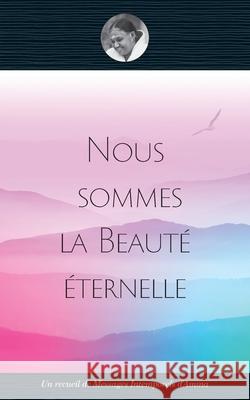 Nous sommes la Beauté éternelle Swami Amritaswarupananda Puri 9781680378429 M.A. Center