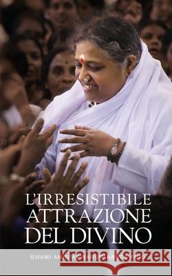 L'irresistibile attrazione del Divino Swami Amritaswarupananda Puri            Amma                                     Sri Mata Amritanandamayi Devi 9781680378511 M.A. Center