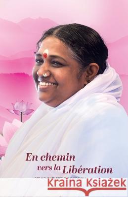 En chemin vers la Liberation - Tome 1 Br Madhavamrita Chaitanya Amma Sri Mata Amritanandamayi Devi 9781680378832 M a Center