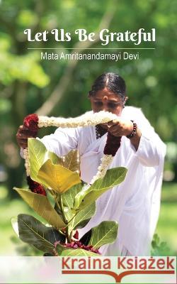 Let Us Be Grateful Amma Swami Jnanamritananda Puri Sri Mata Amritanandamayi Devi 9781680378870 M a Center
